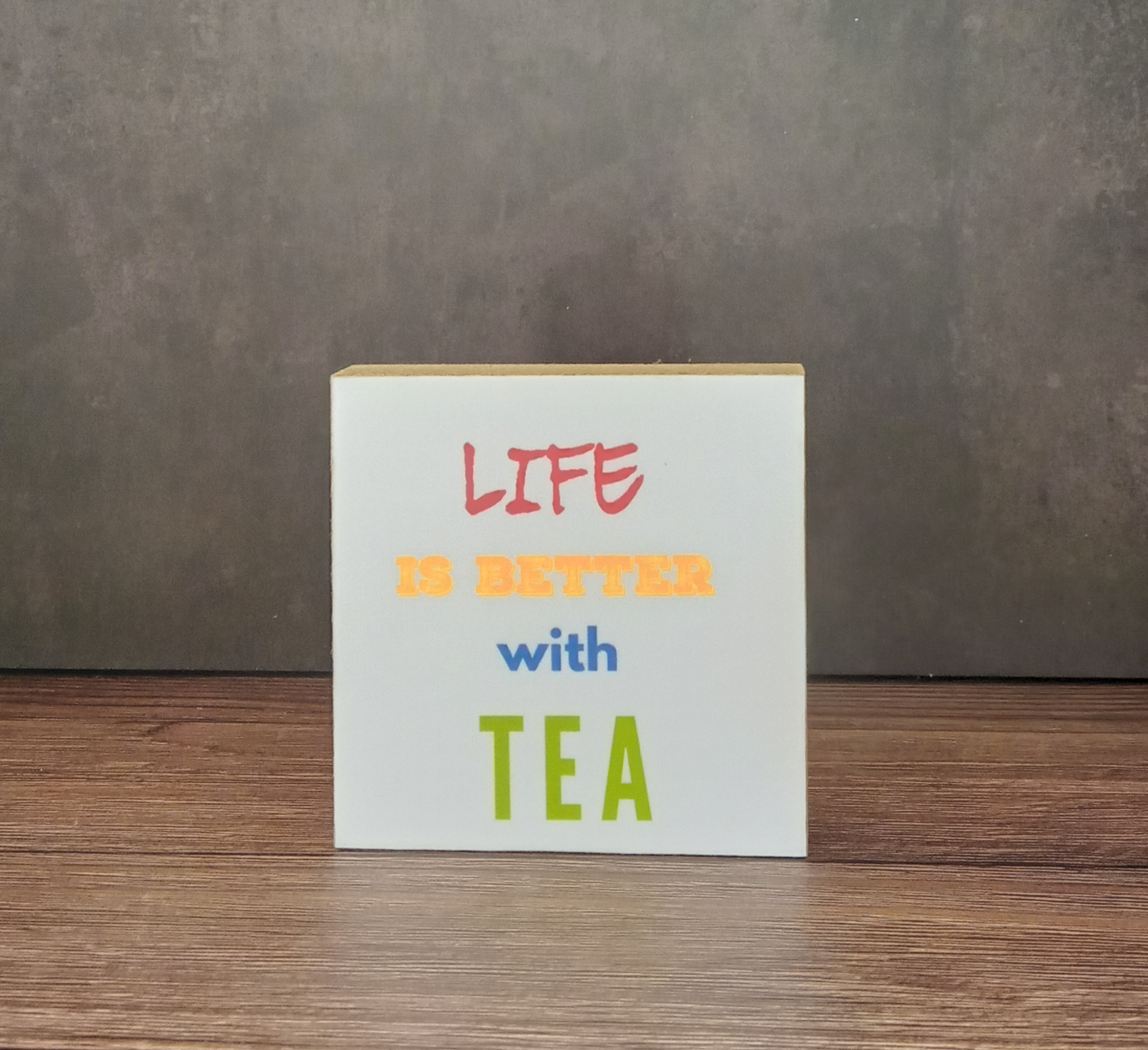 Holzplatte "Life is better with TEA" Holzplatte "Life is better with TEA"